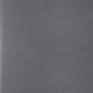 Énigmes de l'ombre et de la lumière : Caroline Cloutier, Martin Désilets